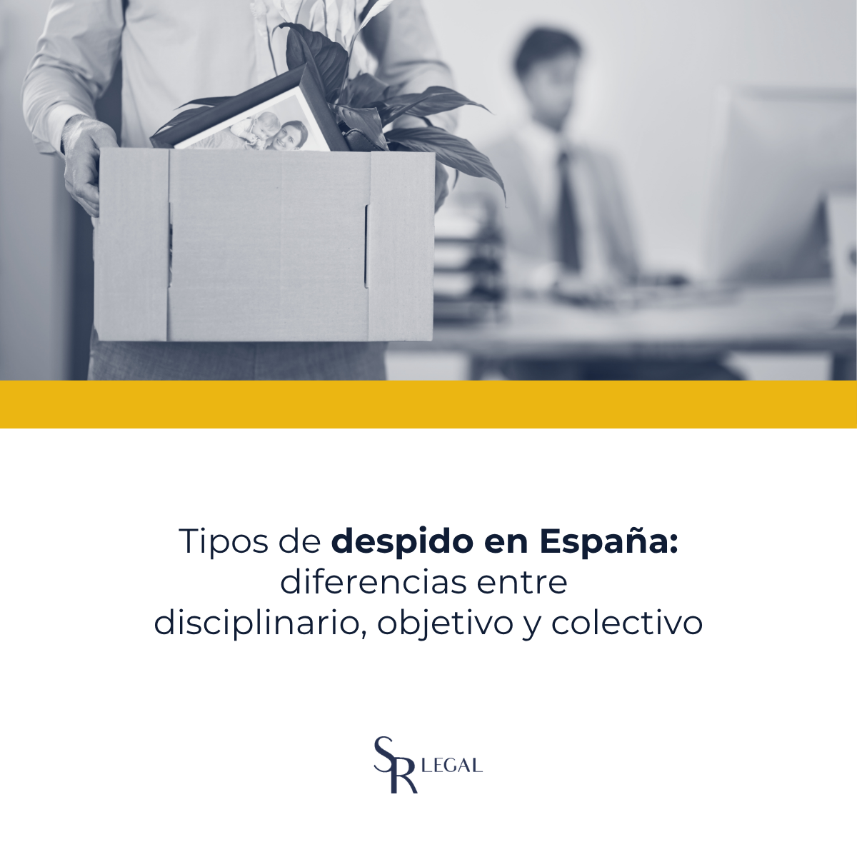 Tres tipos de despido en España — disciplinario objetivo y colectivo — SYR Legal abogados laboralistas